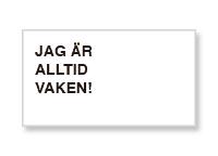 W91122 Skylt Jag är alltid vaken